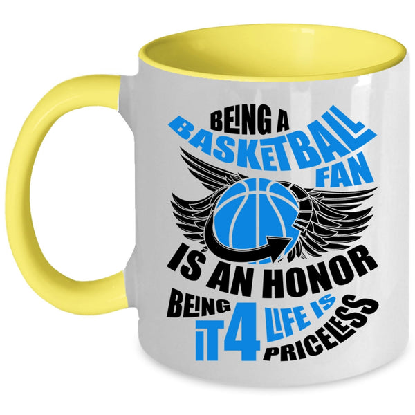Being It 4 Life Is Priceless Coffee Mug, Being A Basketball Fan Is An Honor Accent Mug