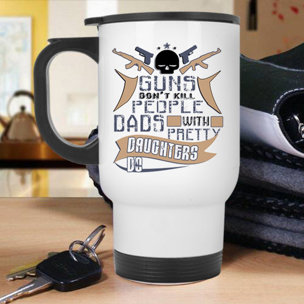 Dad And Daughter Travel Mug, Dads With Pretty Daughters Do Mug