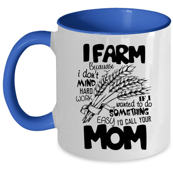 I Don't Mind Hard Work Coffee Mug, I Farm Accent Mug