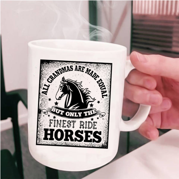 Only The Finest Ride Horses Coffee Mug, All Grandmas Are Made Equal Cup