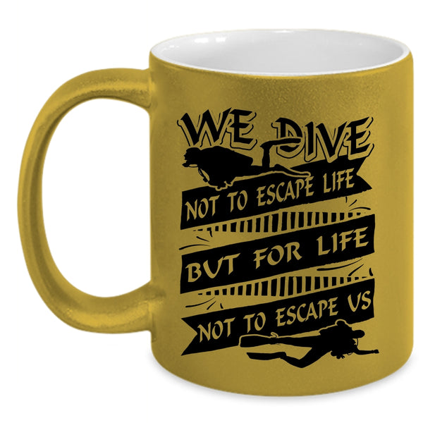 For Life Not To Escape Us Coffee Mug, We Dive Not To Escape Life Accent Mug