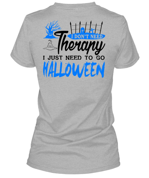 I Don't Need Therapy T Shirt, I Just Need To Go Halloween T Shirt
