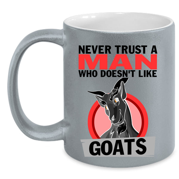 Cute Goats Coffee Mug, Never Trust A Man Who Doesn't Like Goats Accent Mug