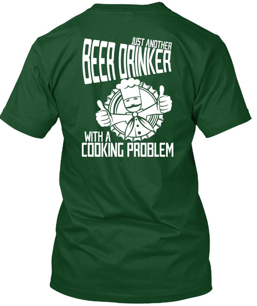 Just Another Beer Drinker T Shirt, Cooking Problem T Shirt