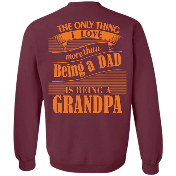Being A Grandpa T Shirt, I Love My Life Sweatshirt