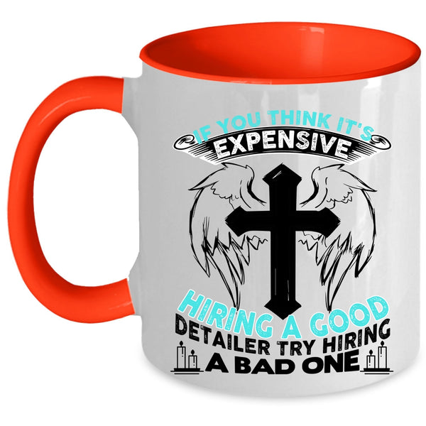 Good Detailer Coffee Mug, It's Expensive Hiring A Good Detailer Accent Mug