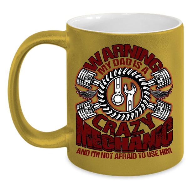 My Dad Is A Crazy Mechanic Coffee Mug, Cool Gift For Mechanic's Daughter Coffee Cup