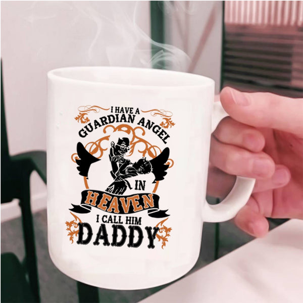 I Call Him Daddy Coffee Mug, I Have A Guardian Angel In Heaven Cup