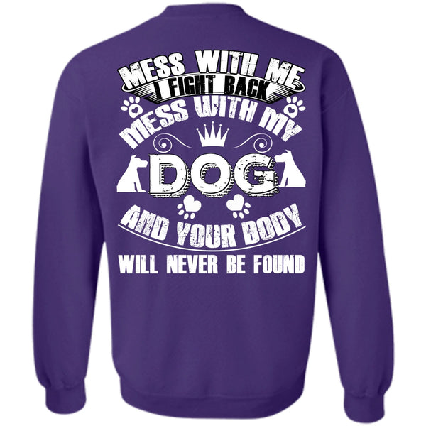 Your Body Will Never Be Found T Shirt, I Love My Dog Sweatshirt
