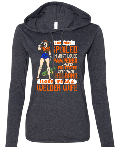I Love Life As A Welder Wife T Shirt, I'm Just Loved Pampered T Shirt (Anvil Ladies Ringspun Hooded)