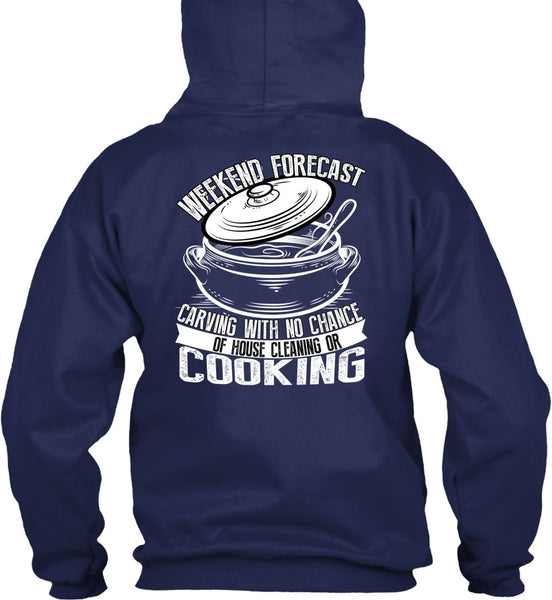Weekend Forecast Carving T Shirt, House Cleaning Or Cooking T Shirt