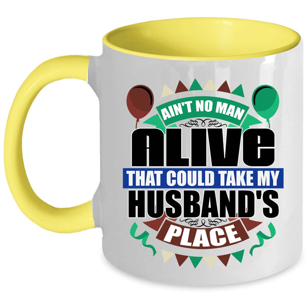 Take My Husband's Place Coffee Mug, Ain't No Man Alive Accent Mug