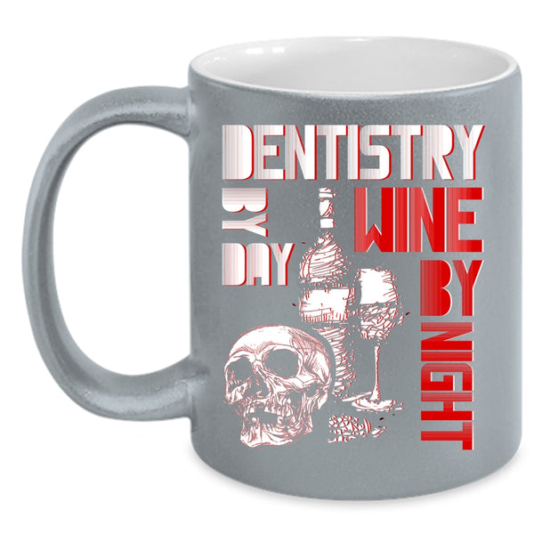 Dentistry By Day Coffee Mug, Wine By Night Coffee Cup