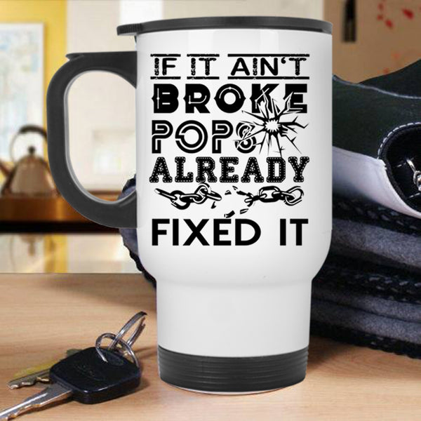 Funny Technician Travel Mug, If It Ain't Broke Pops Already Fixed It Mug