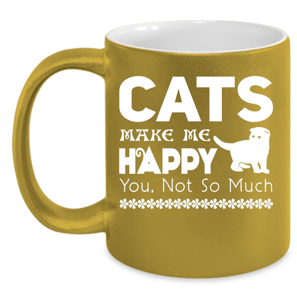 Cats Make Me Happy Coffee Mug, Best Gift For Cat Owner Coffee Cup