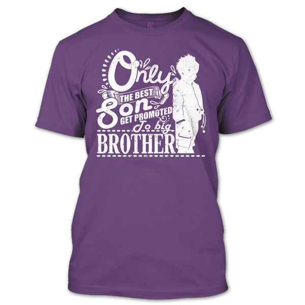 Only The Best Son T Shirt, Get Promted To Big Brother T Shirt