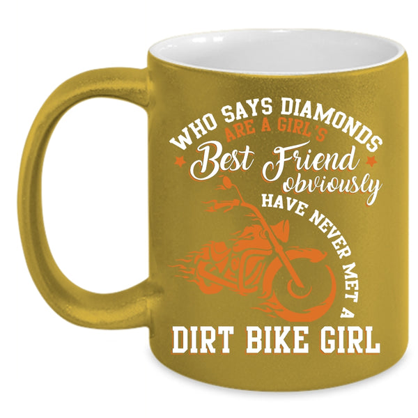 Diamonds Are A Girl's Best Friend Coffee Mug, Never Met A Dirt Bike Girl Coffee Cup