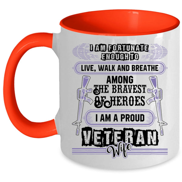 I Am A Proud Veteran Wife Coffee Mug, I Am Fortunate Enough To Live Accent Mug