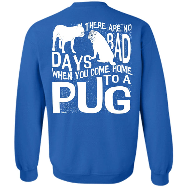There Are No Bad Days T Shirt, I Love Pug Sweatshirt