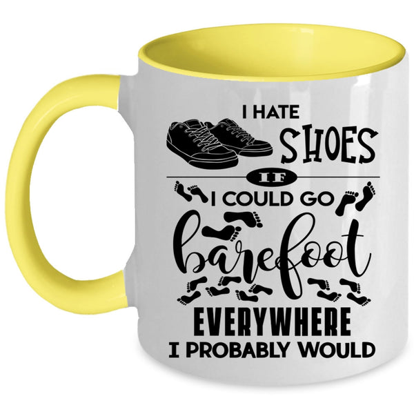 I Could Go Barefoot Everywhere Coffee Mug, I Hate Shoes Accent Mug
