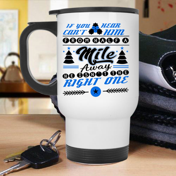 Funny Christmas Travel Mug, He Isn't The Right One Mug