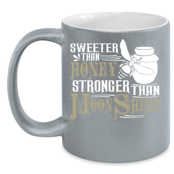 Sweeter Than Honey Coffee Mug, Stronger Than Moonshine Coffee Cup