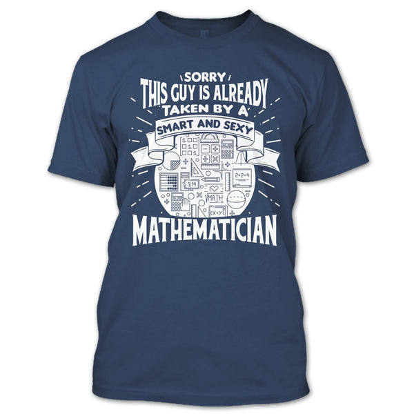 Sorry This Guy Is Already Taken By A Smart Mathematician T Shirt, I'm A Mathematician T Shirt