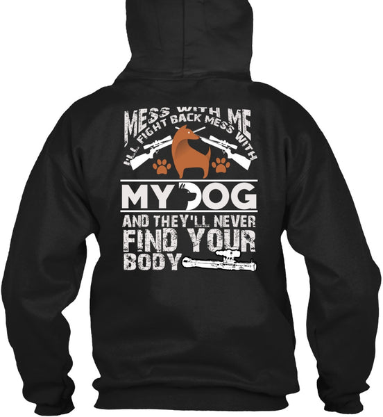 I'll Fight Back Mess With My Dog T Shirt, They'll Never Find Your Body T Shirt