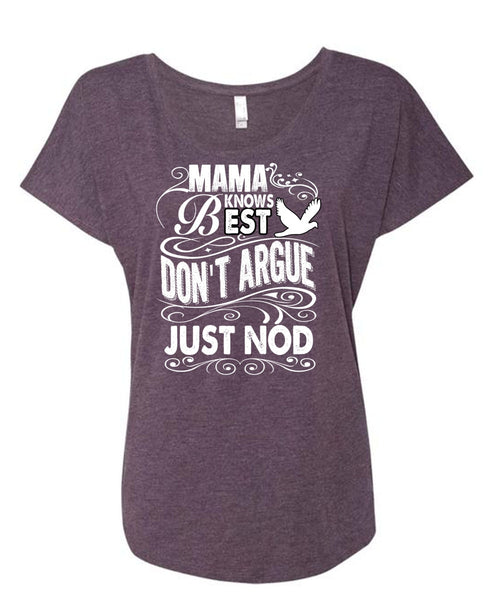 Mama Knows Best Don't Argue Just Nod T Shirt, Being A Mom T Shirt, Cool Shirt (Ladies' Triblend Dolman Sleeve)