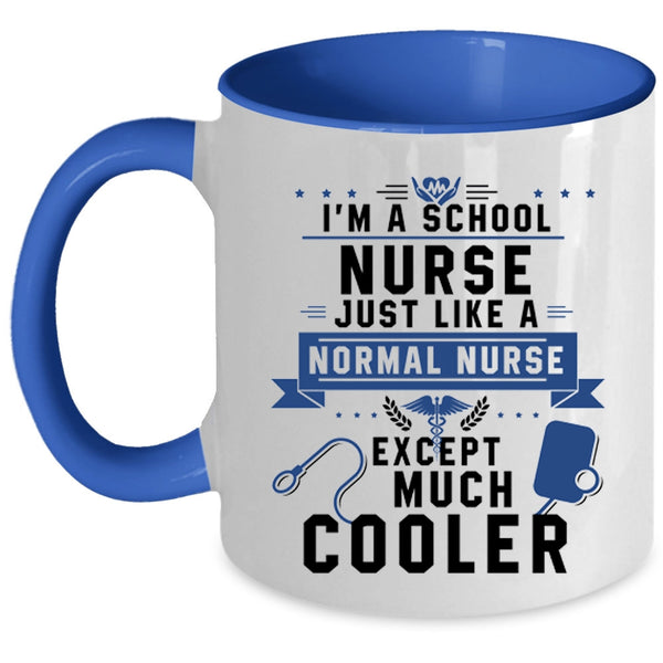 Cool Nurses Coffee Mug, I'm A School Nurse Just Like A Normal Nurse Accent Mug