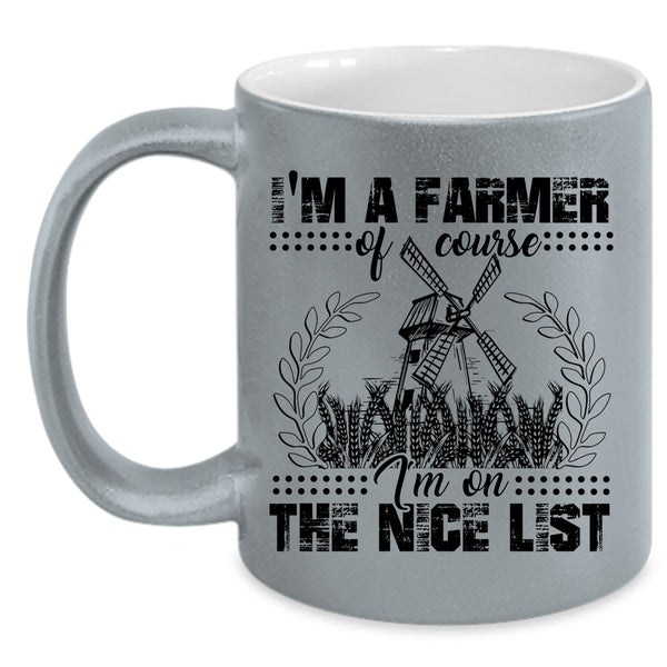 I'm On The Nice List Coffee Mug, I'm A Farmer Accent Mug
