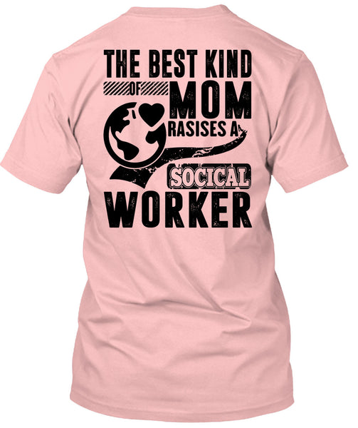 The Best Kind Mom Raises A Social Worker T Shirt, I Love Mom T Shirt