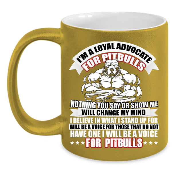 I'm A Loyal Advocate For Pitbulls Coffee Mug, I Will Be A Voice For Pitbulls Coffee Cup