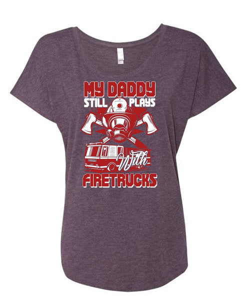 My Daddy Still Plays With Fire Trucks T Shirt, Being A Firefighter T Shirt, Cool Shirt (Ladies' Triblend Dolman Sleeve)