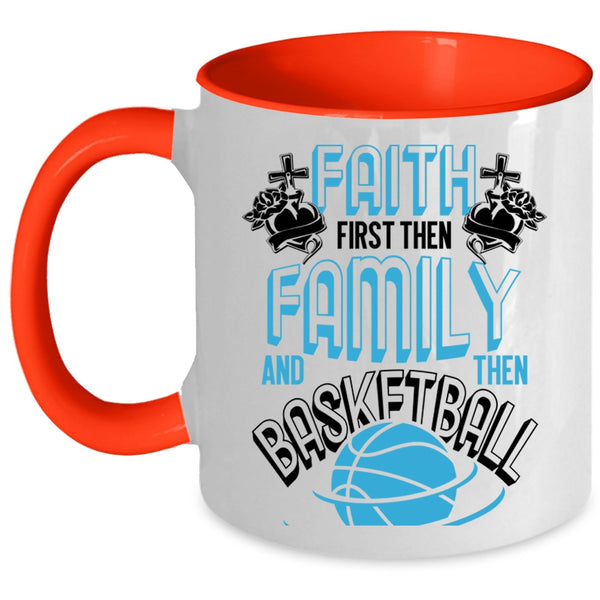 Cool Basketball Coffee Mug, Faith First Then Family And Then Basketball Accent Mug