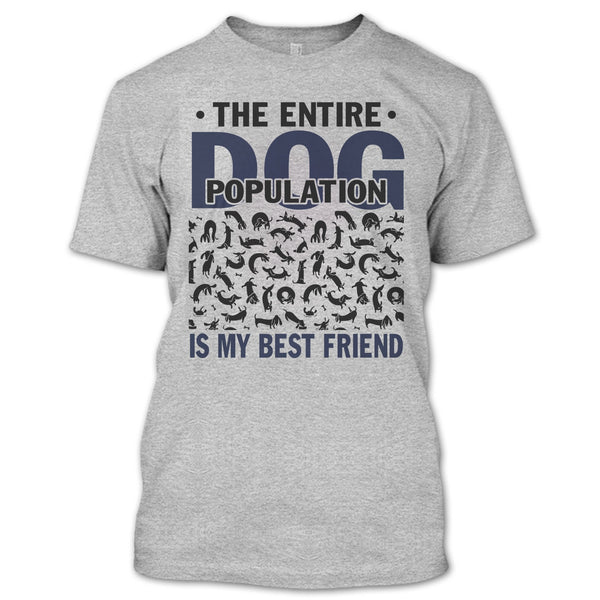 The entire Dog Population T Shirt, Coolest Dog Lover T Shirt