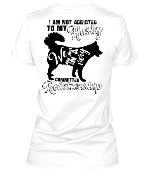 I Am Not Addicted To My Husky T Shirt, I Love Dog T Shirt