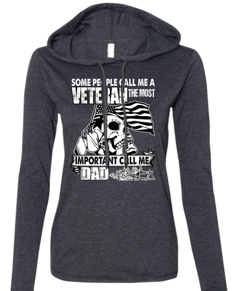 The Most Important Call Me Dad T Shirt, Some People Call Me A Veteran T Shirt (Anvil Ladies Ringspun Hooded)