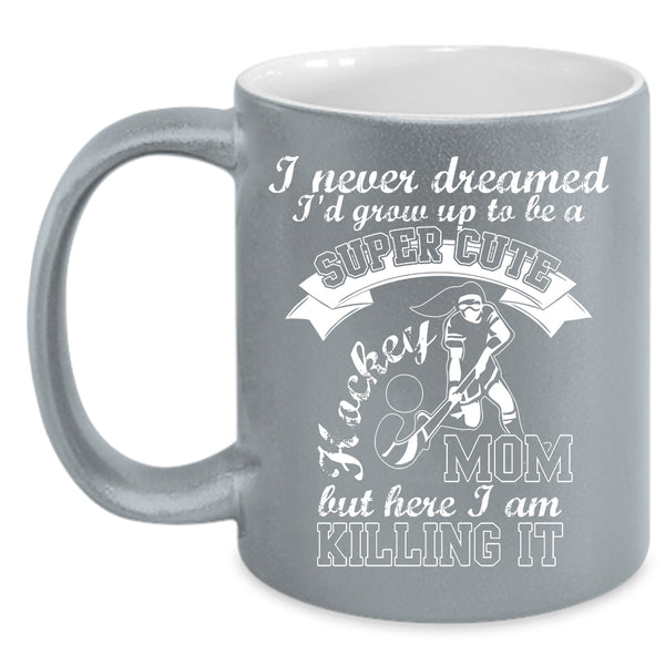 I'd Grow Up To Be A Cute Hockey Mom Coffee Mug, Cool Mom Coffee Cup