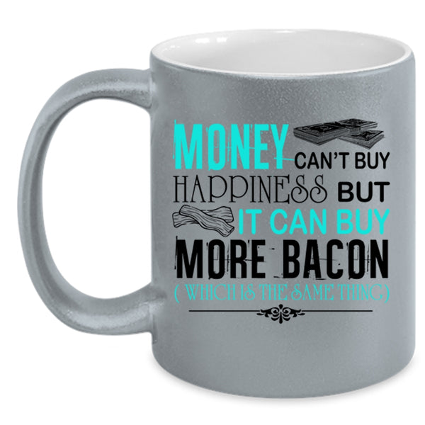 It Can Buy More Bacon Coffee Mug, Money Can't Buy Happiness Accent Mug