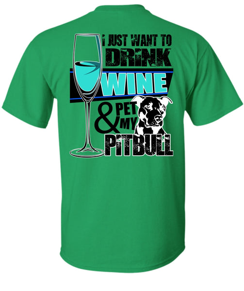 I Just Want To Drink Wine T Shirt, I Love Pit Bull T Shirt