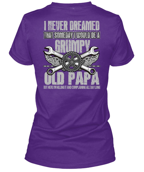 I Would Be A Grumpy Old Papa T Shirt, I Never Dreamed T Shirt