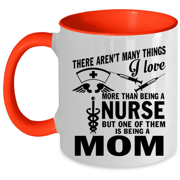Being A Mom Coffee Mug, I Love Being A Nurse Accent Mug