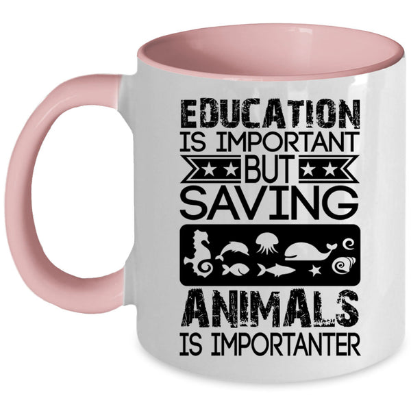 Saving Animals Is Importanter Coffee Mug, Education Is Important Accent Mug