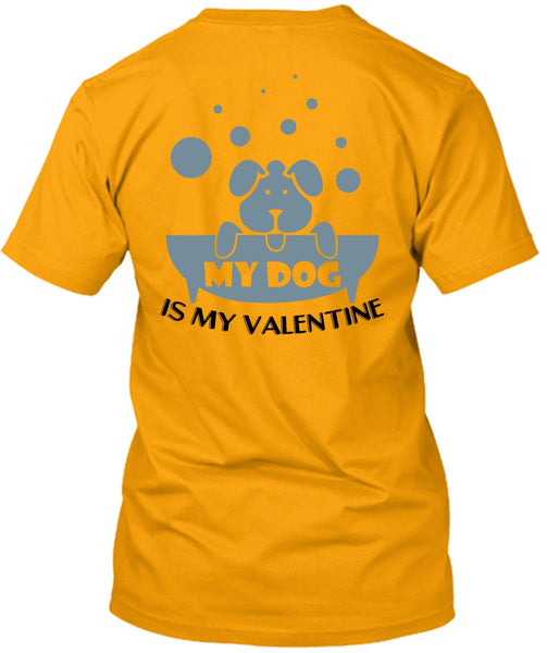 My Dog Is My Valentine T Shirt, I Love Dog T Shirt