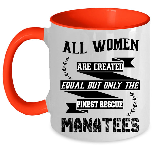 Only The Finest Rescue Manatees Coffee Mug, All Women Are Created Equal Accent Mug