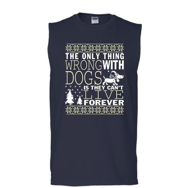 The Only Thing Wrong With Dogs T Shirt, They Can't Live Forever Tank Top (Men's Cotton Sleeveless)