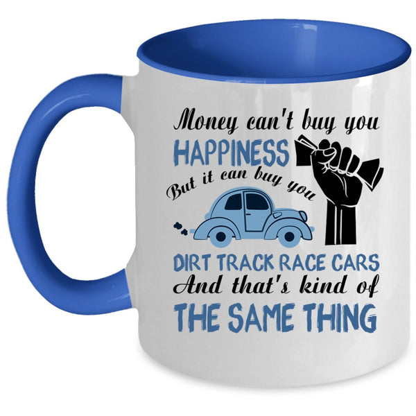 It Can Buy You Dirt Track Race Cars Coffee Mug, Money Can't Buy You Happiness Accent Mug