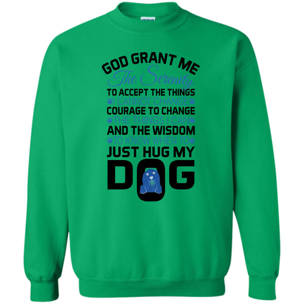 I Love My Dog T Shirt, God Grant Me The Serenity Sweatshirt
