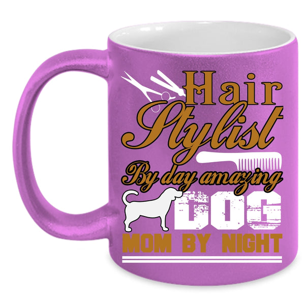 Hairstylist By Day Coffee Mug, Amazing Dog Mom By Night Coffee Cup